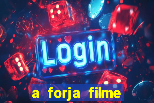 a forja filme completo dublado topflix